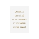 Affiche en plexiglas citation La famille c'est